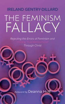 Hardcover The Feminism Fallacy: Rejecting the Errors of Feminism and Finding True Womanhood Through Christ Book