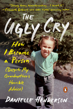 Paperback The Ugly Cry: How I Became a Person (Despite My Grandmother's Horrible Advice) Book