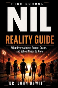 Paperback High School NIL Reality Guide: What Every Athlete, Parent, Coach, and School Needs to Know Book