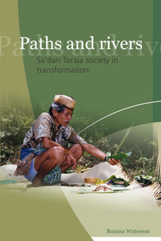 Paths and Rivers: Sa'dan Toraja Society in Transformation - Book #253 of the Verhandelingen van het Koninklijk Instituut voor Taal-, Land- en Volkenkunde
