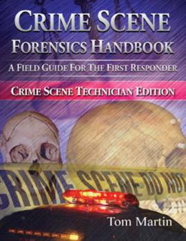 Paperback Crime Scene Forensics Handbook: A Field Guide For The First Responder: Crime Scene Technician Edition Book