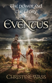 Eventus: A Gripping Historical Saga of Roman Britain, Rebellion and Forbidden Love. (The Power and the Glory. A Sweeping Historical Saga of Love, Loyalty and War in Roman Britain and Beyond)