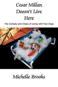 Paperback Cesar Millan Doesn't Live Here: The Comedy and Chaos of Living with Four Dogs Book