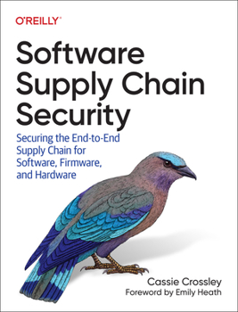 Paperback Software Supply Chain Security: Securing the End-To-End Supply Chain for Software, Firmware, and Hardware Book