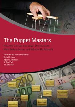 Paperback The Puppet Masters: How the Corrupt Use Legal Structures to Hide Stolen Assets and What to Do about It Book