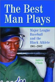 Paperback The Best Man Plays: Major League Baseball and the Black Athlete, 1901-2002 Book