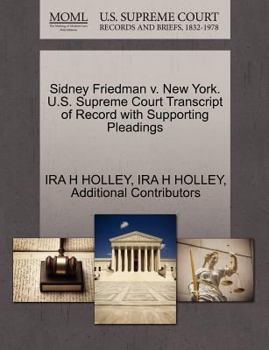 Paperback Sidney Friedman V. New York. U.S. Supreme Court Transcript of Record with Supporting Pleadings Book