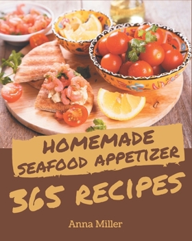 Paperback 365 Homemade Seafood Appetizer Recipes: Start a New Cooking Chapter with Seafood Appetizer Cookbook! Book