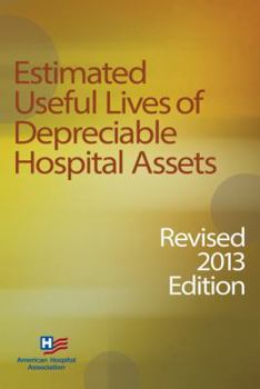 Paperback Estimated Useful Lives of Depreciable Hospital Assets, Revised 2013 Edition Book