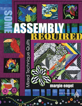 Paperback Some Assembly Required: Mixed Technique Quilts Book