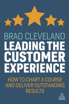 Paperback Leading the Customer Experience: How to Chart a Course and Deliver Outstanding Results Book