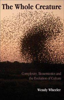 Paperback The Whole Creature: Complexity, Biosemiotics and the Evolution of Culture Book