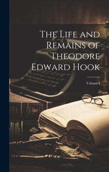 Hardcover The Life and Remains of Theodore Edward Hook; Volume I Book