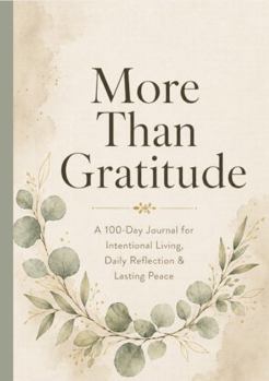 Paperback More Than Gratitude: A 100-Day Journal for Intentional Living, Daily Reflection & Lasting Peace Book