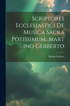 Paperback Scriptores Ecclesiastici De Musica Sacra Potissimum...martino Gerberto [Latin] Book