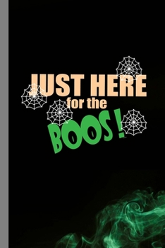 Paperback Just Here For The Boos!: Spooky Ghouls Halloween Party Scary Ghost Hallows Eve All Saint's Day Celebration Gift For Celebrant And Trick Or Trea Book