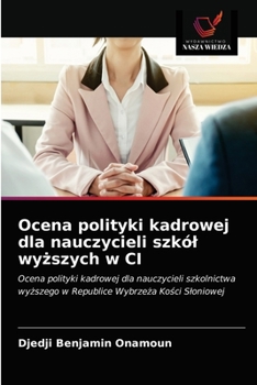 Paperback Ocena polityki kadrowej dla nauczycieli szkól wy&#380;szych w CI [Polish] Book