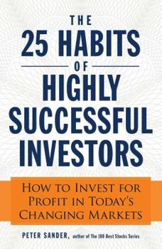 Kindle Edition The 25 Habits of Highly Successful Investors: How to Invest for Profit in Today's Changing Markets Book