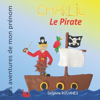 Paperback Charlie le Pirate: Les aventures de mon prénom [French] Book