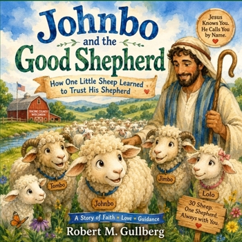Johnbo and the Good Shepherd: How One Little Sheep Learned to trust His Shepherd