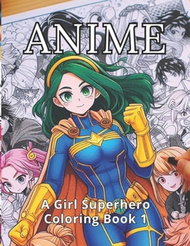 Paperback Anime: A Girl Superhero Coloring Book 1: 50 Dynamic Anime Superhero Girls. 50 Spaces for Creative Family Bonding. A Book for Book