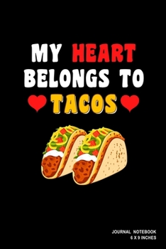 My Heart Belongs To Tacos: Notebook, Journal, Or Diary  | 110 Blank Lined Pages | 6" X 9" | Matte Finished Soft Cover