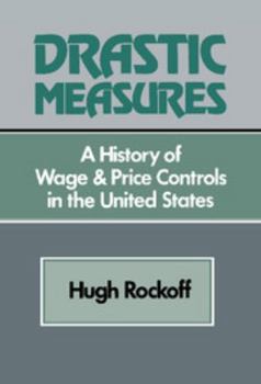 Drastic Measure: A History of Wage and Price Controls in the United States (Studies in Economic History and Policy: USA in the Twentieth Century) - Book  of the Studies in Economic History and Policy: USA in the Twentieth Century