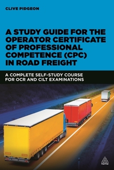 Paperback A Study Guide for the Operator Certificate of Professional Competence (Cpc) in Road Freight: A Complete Self-Study Course for OCR and Cilt Examination Book