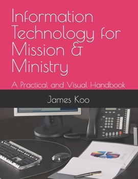 Paperback Information Technology for Mission & Ministry: A Practical and Visual Handbook Book