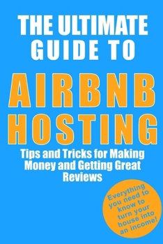 Paperback The Ultimate Guide to Airbnb Hosting: Tips and Tricks for Making Money and Getting Great Reviews Book