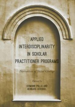 Hardcover Applied Interdisciplinarity in Scholar Practitioner Programs: Narratives of Social Change Book