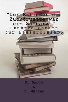 Paperback "Der Erfinder der Zuckerwatte war ein Zahnarzt": Unnütze Fakten für Besserwisser. [German] Book