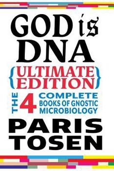 Paperback God is DNA Ultimate Edition: The 4 Complete Books of Gnostic Microbiology Book