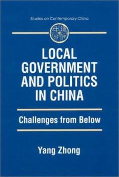 Hardcover Local Government and Politics in China: Challenges from Below Book