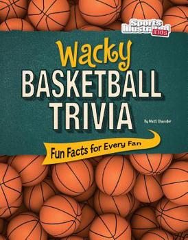 Hardcover Wacky Basketball Trivia: Fun Facts for Every Fan Book