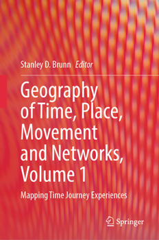 Hardcover Geography of Time, Place, Movement and Networks, Volume 1: Mapping Time Journey Experiences Book