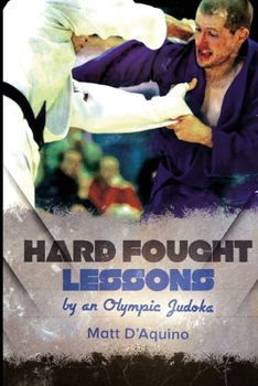 Paperback Hard Fought Lessons: by an Olympic Judoka Book
