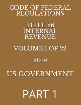 Paperback Code of Federal Regulations Title 26 Internal Revenue Volume 1 of 22 2019: Part 1 Book