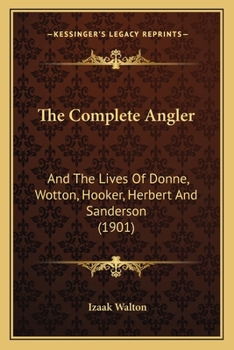 Paperback The Complete Angler: And The Lives Of Donne, Wotton, Hooker, Herbert And Sanderson (1901) Book