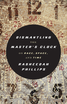 Paperback Dismantling the Master's Clock: On Race, Space, and Time Book