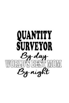 Paperback Quantity Surveyor By Day World's Best Mom By Night: Funny Quantity Surveyor Notebook, Journal Gift, Diary, Doodle Gift or Notebook - 6 x 9 Compact Siz Book