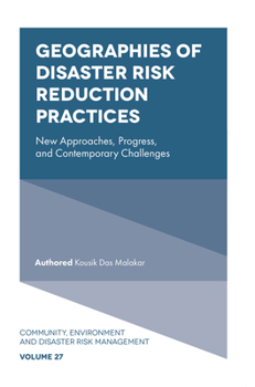 Geographies of Disaster Risk Reduction Practices: New Approaches, Progress, and Contemporary Challenges (Community, Environment and Disaster Risk Management)