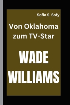 WADE WILLIAMS: Von Oklahoma zum TV-Star (German Edition)