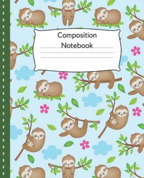 Composition Notebook: Sloth Notebook/ Composition Notebook/Novelty Notebook/  Wide Ruled, 7.5 x 9.25, 100 pages