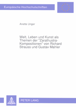 Welt, Leben Und Kunst ALS Themen Der «Zarathustra-Kompositionen» Von Richard Strauss Und Gustav Mahler