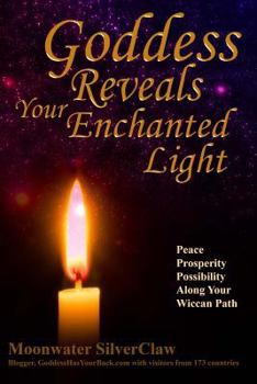 Paperback Goddess Reveals Your Enchanted Light: Peace, Prosperity, Possibility Along Your Wiccan Path Book