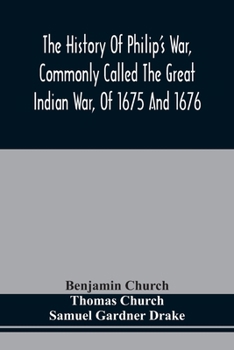 Paperback The History Of Philip'S War, Commonly Called The Great Indian War, Of 1675 And 1676. Also, Of The French And Indian Wars At The Eastward, In 1689, 169 Book