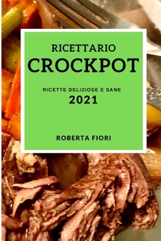 Paperback Ricettario Crockpot 2021 (Crock Pot Recipes 2021 Italian Edition): Ricette Deliziose E Sane [Italian] Book