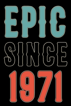 Paperback Epic Since 1971: Born in 1971 Gift Journals For Men and Women - 49th Birthday Gifts Diary Books For Fathers Mothers Aunties and Uncles Book