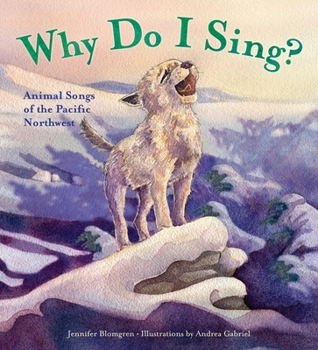 Hardcover Why Do I Sing?: Animal Songs of the Pacific Northwest Book
